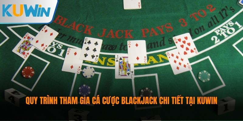 Quy trình tham gia cá cược Blackjack chi tiết tại Kuwin