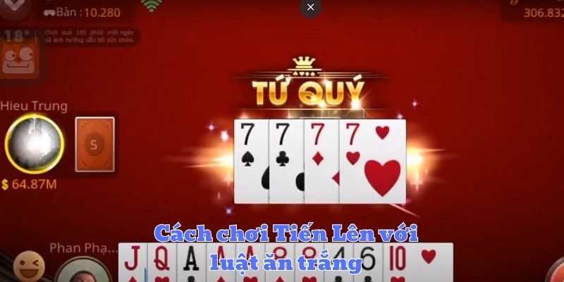Cách chơi Tiến Lên với luật ăn trắng
