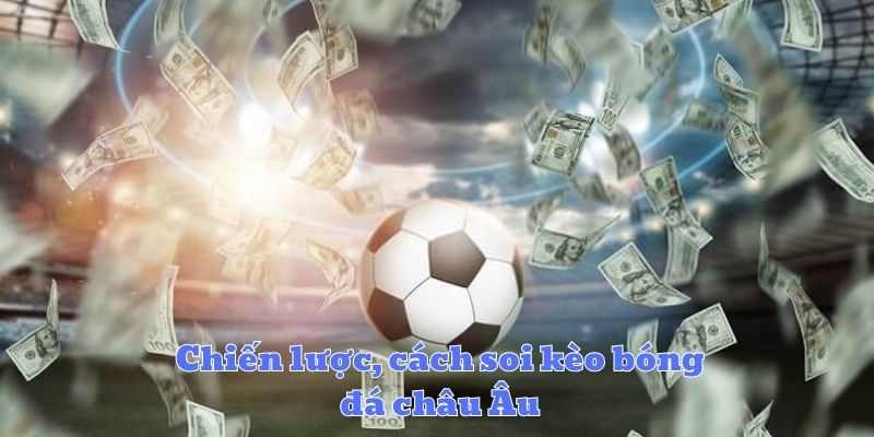 Chiến lược, cách soi kèo bóng đá châu Âu