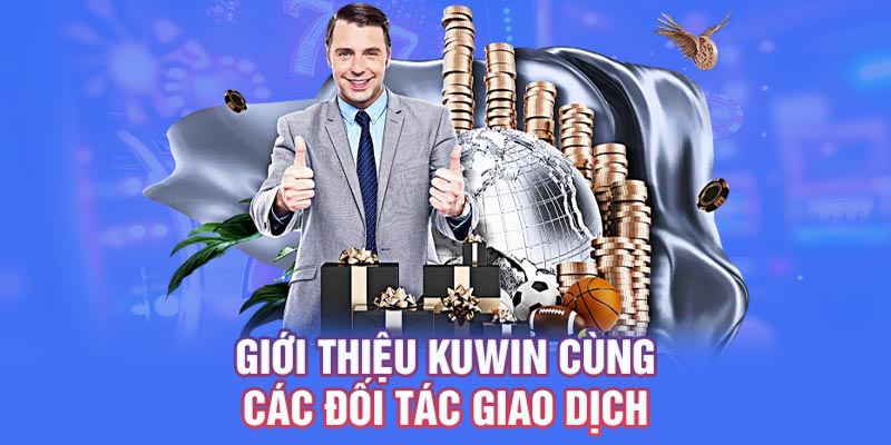 Giới thiệu Kuwin  cùng các đối tác giao dịch