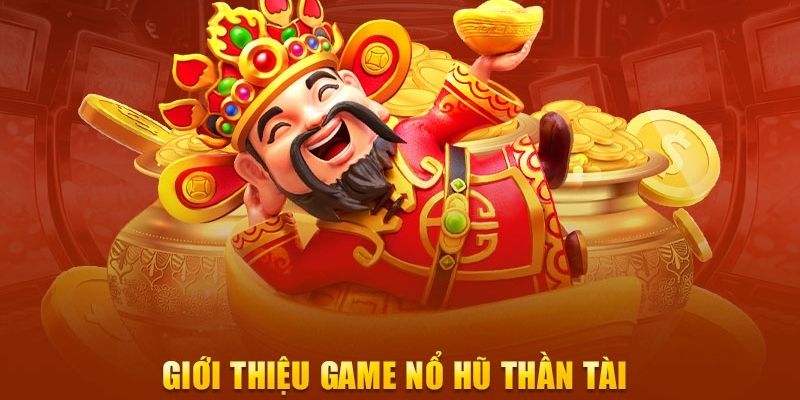 Giới thiệu nổ hũ thần tài 