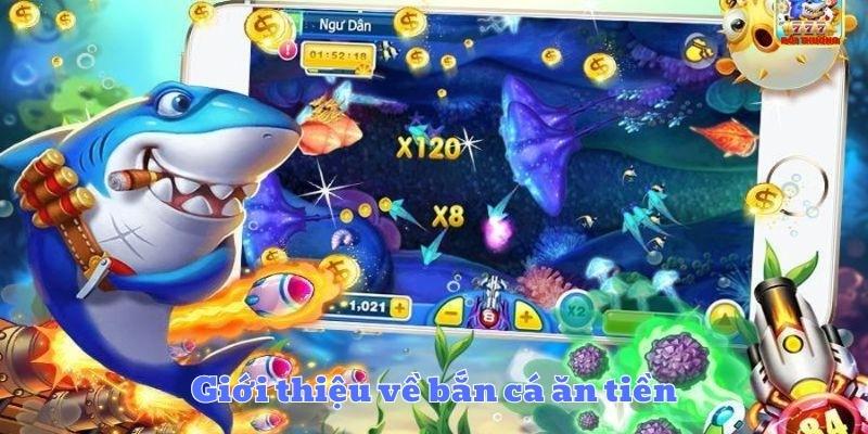Giới thiệu về bắn cá ăn tiền