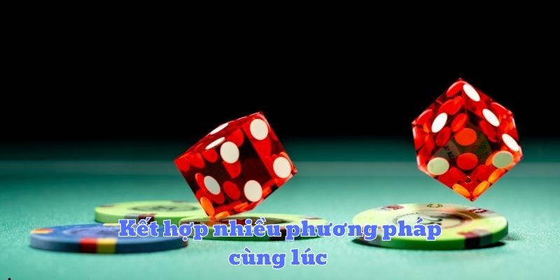 Kết hợp nhiều phương pháp cùng lúc