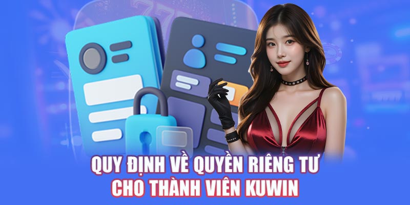 Quy định về quyền riêng tư cho thành viên Kuwin