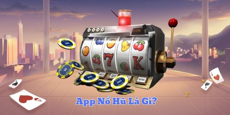 App Nổ Hũ Là Gì?