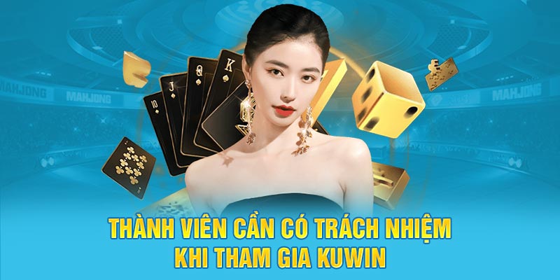 Thành viên cần có trách nhiệm khi tham gia Kuwin