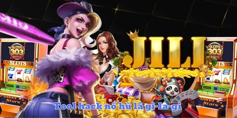 Tool hack game nổ hũ là gì
