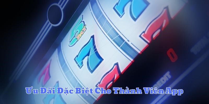 Ưu Đãi Đặc Biệt Cho Thành Viên App